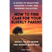 How to find care for your elderly parent: A guide to selecting assisted living and nursing home, plus what to do when the money runs out