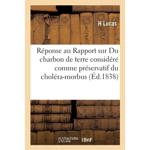 Réponse au Rapport sur le mémoire Du charbon de terre considéré comme préservatif du choléra-morbus: ou Moyens de se préserver de cette maladie par le