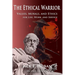 The Ethical Warrior: Values, Morals and Ethics - For Life, Work and Service