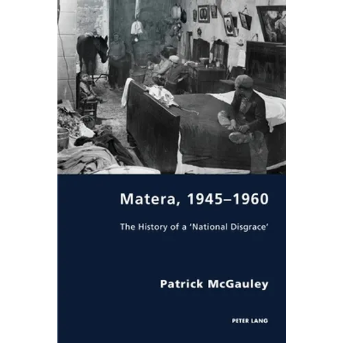 Matera, 1945-1960: The History of a 'National Disgrace'