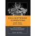 Enlightened Caregiving for Men Who Care: How to Transform Recoveries Into Self-Discoveries Without Getting Overwhelmed
