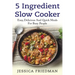 5 Ingredient Slow Cooker: Easy, Delicious, and Quick Meals for Busy People