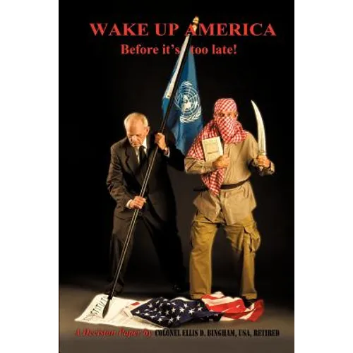 Wake Up America Before It's Too Late!: A Decision Paper by