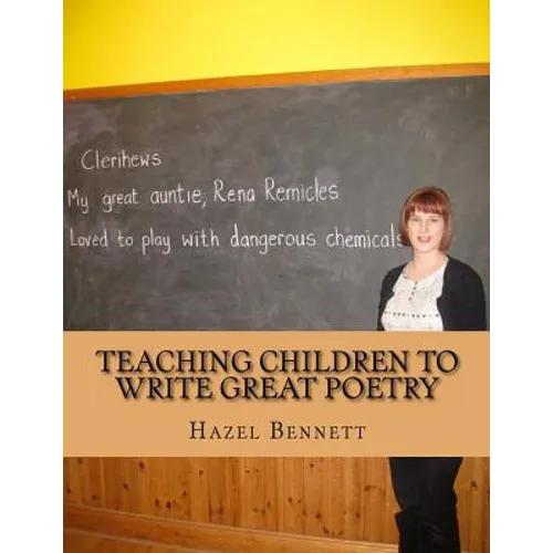 Teaching Children to Write Great Poetry: A practical guide for getting kids' creative juices flowing