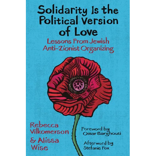 Solidarity Is the Political Version of Love: Lessons from Jewish Anti-Zionist Organizing