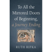 To All the Mirrored Doors of Beginning, a Journey Ending