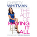 The Art of Having It All: A Woman's Guide to Unlimited Abundance