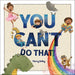 You Can't Do That!
