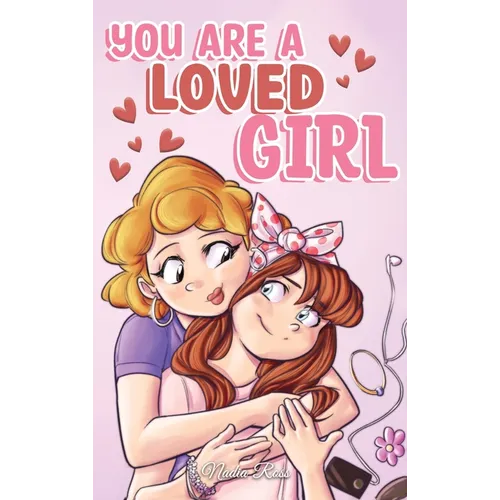 You are a Loved Girl: A Collection of Inspiring Stories about Family, Friendship, Self-Confidence and Love