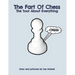 The Fart Of Chess.: The Toot About Everything.
