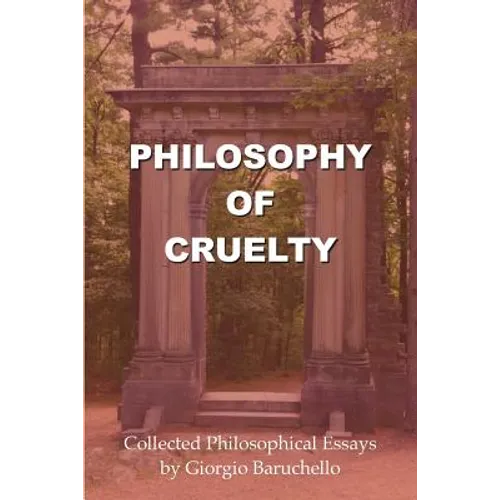 Philosophy of Cruelty: Collected Philosophical Essays