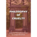 Philosophy of Cruelty: Collected Philosophical Essays