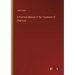 A Practical Manual of the Treatment of Club-Foot