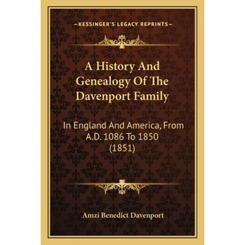 A History And Genealogy Of The Davenport Family: In England And America, From A.D. 1086 To 1850 (1851)