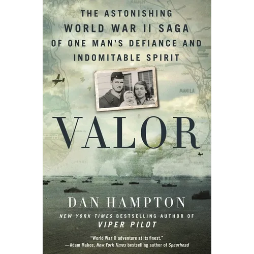 Valor: The Astonishing World War II Saga of One Man's Defiance and Indomitable Spirit