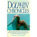 Dolphin Chronicles: One Woman's Quest to Understand the Sea's Most Mysterious Creatures