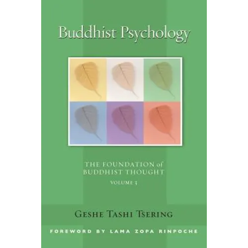 Buddhist Psychology: The Foundation of Buddhist Thought, Volume 3