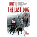 Until The Last Dog: One Man's Lifelong Journey to Alaska with His Dogs