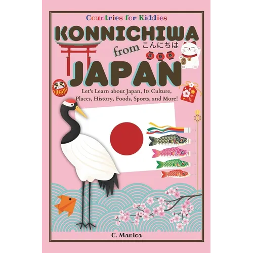 Konnichiwa from Japan: Let's Learn about Japan, Its Culture, Places, History, Foods, Sports, and More!