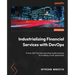 Industrializing Financial Services with DevOps: Proven 360° DevOps operating model practices for enabling a multi-speed bank