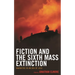 Fiction and the Sixth Mass Extinction: Narrative in an Era of Loss