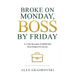 Broke On Monday, Boss By Friday: A 5-Day Structure To Build Your First Product Or Service