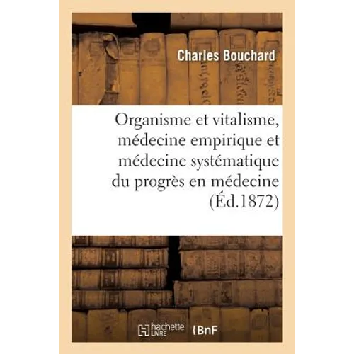 Organisme Et Vitalisme, Médecine Empirique Et Médecine Systématique Du Progrès En Médecine