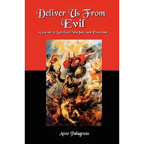 Deliver Us From Evil: A Guide To Spiritual Warfare And Exorcism