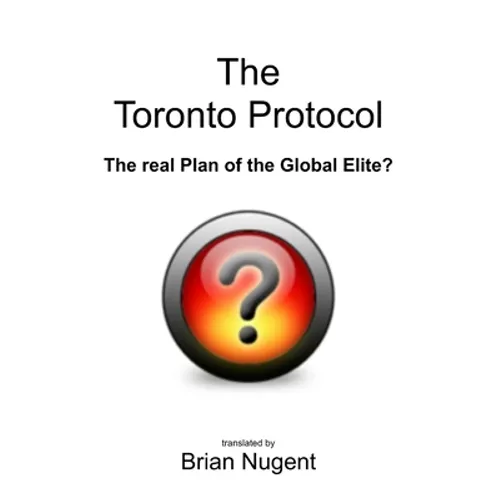 The Toronto Protocol: the real Plan of the Global Elite?