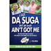 I Got Da Suga But Da Suga Ain't Got Me: The Must-Have Guide to Dealing with Diabetes and Finding Hope and Happiness