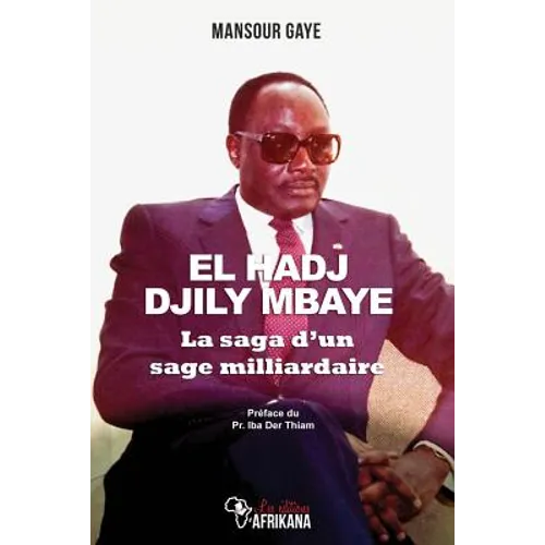 El Hadj Djily Mbaye: La Saga d'Un Sage Milliardaire