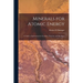Minerals for Atomic Energy; a Guide to Exploration for Uranium, Thorium, and Beryllium