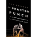 The Phantom Punch: The Story Behind Boxing's Most Controversial Bout