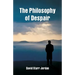 The Philosophy of Despair