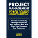 Project Management Crash Course: How To Successfully Manage Projects In Any Industry And Win Over Your Company And Customers