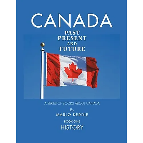 Canada Past Present and Future: A Series of Books about Canada