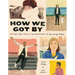 How We Got by: 111 People Share Stories of Survival, Resilience, and Hope Through Hardship