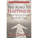 The Road to Happiness: How to Get What You Really Want