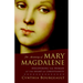 The Meaning of Mary Magdalene: Discovering the Woman at the Heart of Christianity