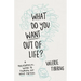What Do You Want Out of Life?: A Philosophical Guide to Figuring Out What Matters