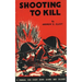 Shooting to Kill: A Book which May Save your Life