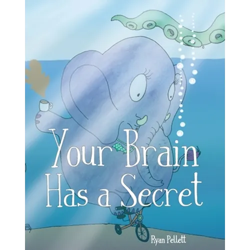 Your Brain Has A Secret: The Stupendously Simple Guide to Mindfulness for Anyone Who Never Learned This Simple Trick