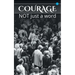 Courage: not just a word
