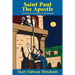 St. Paul the Apostle: The Story of the Apostle to the Gentiles