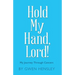 Hold My Hand, Lord!: My Journey Through Cancers