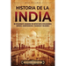 Historia de la India: Un apasionante recorrido por importantes civilizaciones, imperios, acontecimientos, personajes y religiones