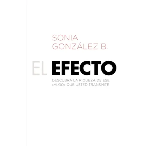 Una El Efecto: Descubra La Riqueza de Ese ?Algo? Que Usted Transmite - Paperback
