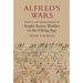Alfred's Wars: Sources and Interpretations of Anglo-Saxon Warfare in the Viking Age