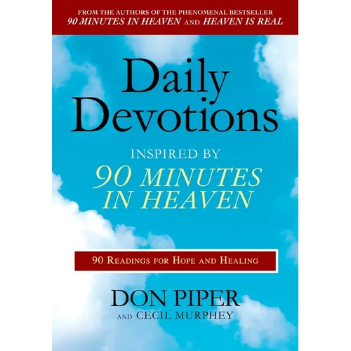 Daily Devotions Inspired by 90 Minutes in Heaven: 90 Readings for Hope and Healing