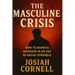 The Masculine Crisis: How To Rewrite Manhood in an Age of Social Struggle
